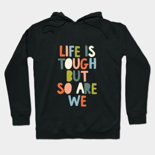 Life is Tough But So Are We Hoodie